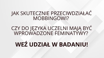 Jak skutecznie przeciwdziałać mobbingowi? Czy do języka uczelni mają być wprowadzone feminatywy? Zapraszamy do udziału w badaniu