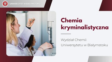 Chemia kryminalistyczna na studiach I stopnia – nowość na Wydziale Chemii Uniwersytetu w Białymstoku