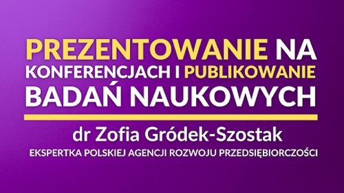 "Prezentowanie na konferencjach i publikowanie badań naukowych – krok po kroku"