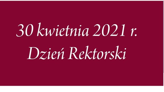 Dzień Rektorski 30 kwietnia 2021 r.