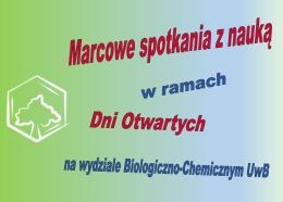 Dni Otwarte na Wydziale Biologiczno-Chemicznym 16-18 marca 2017 r.