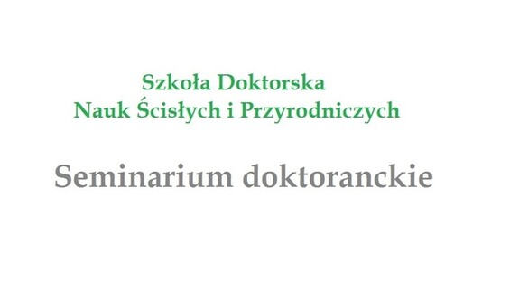 Seminarium doktoranckie Szkoły Doktorskiej Nauk Ścisłych i Przyrodniczych