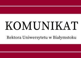 Komunikat Rektora w sprawie zasad funkcjonowania Uniwersytetu w Białymstoku